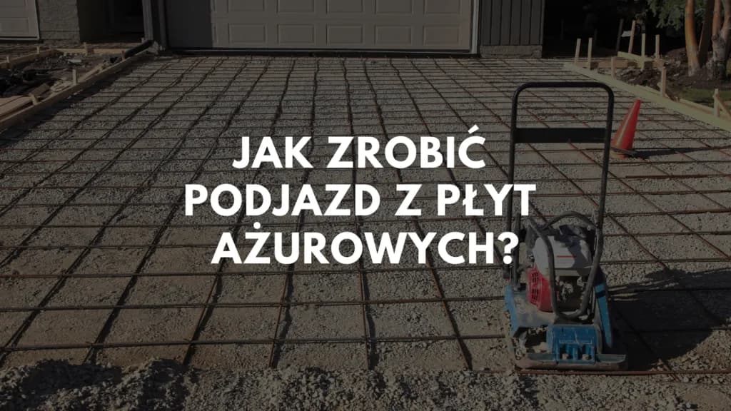 Jak zrobić podjazd z płyt ażurowych – prosty poradnik krok po kroku bez błędów