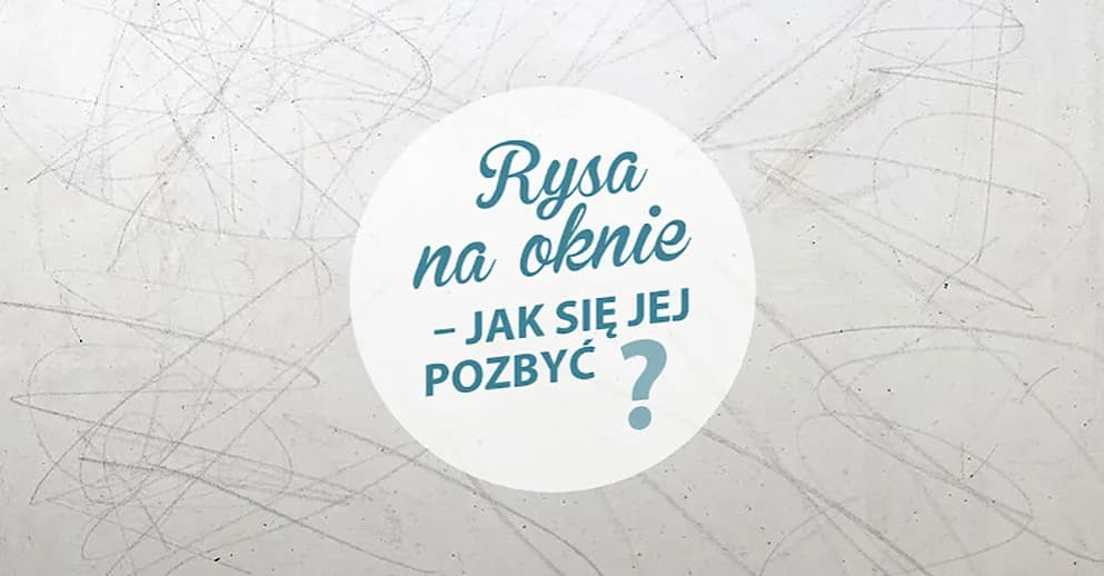 Jak usunąć rysy na oknie - skuteczne metody, które zadziałają